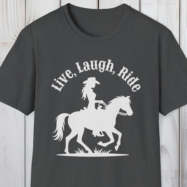 Live, Laugh, Ride T-Shirt: Celebrate Life with a Country Western Twist - Essential Cowgirl Spirit Tee, Sassy Southern Comfort in 9 Colors