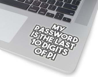 My password is the last 8 digits of Pi - Geeky Laptop Sticker Decal for Tecchies, Nerds & Coders