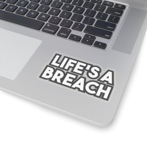 Life&#39;s a breach - Geeky Laptop Sticker Decal for Tecchies, Nerds & Coders