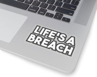 Life's a breach - Geeky Laptop Sticker Decal for Tecchies, Nerds & Coders