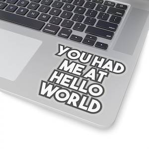 You had me at &#39;Hello World.&#39; - Geeky Laptop Sticker Decal for Tecchies, Nerds & Coders
