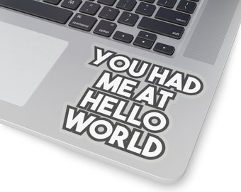 You had me at 'Hello World.' - Geeky Laptop Sticker Decal for Tecchies, Nerds & Coders
