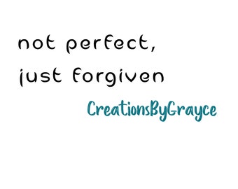 Not Perfect Just Forgiven PNG - Inspirational Digital Download - Forgiven PNG- Not Perfect PNG