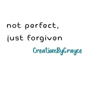 Not Perfect Just Forgiven PNG - Inspirational Digital Download - Forgiven PNG- Not Perfect PNG