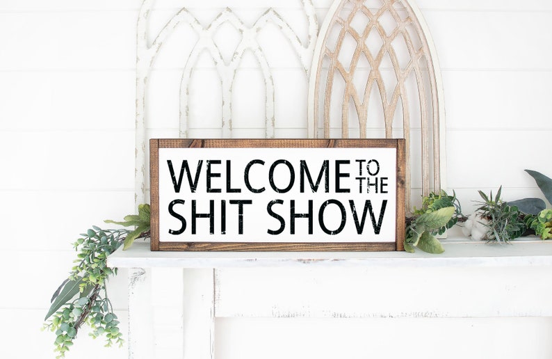 Download Made to Order Welcome to the Shit Show Wood Sign Farmhouse ...