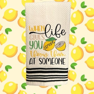 When Life Gives You Lemons Throw Them At Someone Embroidered Towel