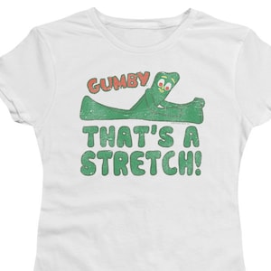 Gumby That&#39;s A Stretch Woman&#39;s and Juniors White Shirts