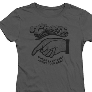 Cheers Where Everybody Knows Your Name Woman&#39;s and Juniors Charcoal Shirts