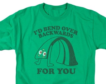 Gumby I'd Bend Over Backwards For You Kelly Green Shirts
