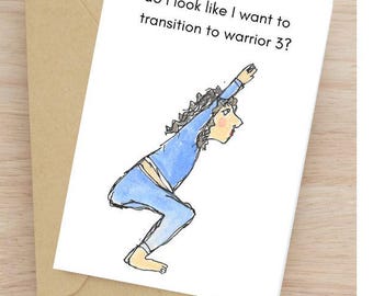 May include: A greeting card with a watercolor illustration of a person in a yoga pose, wearing blue clothing. The card has the text "do I look like I want to transition to warrior 3?" The card is on a brown envelope.