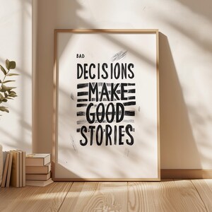 Funny Quote Art Print: Bad Decisions Make Good Stories (Digital Download)