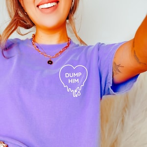 Dump Him Dump Him Shirt Heart Shirt Cheer Up Gift Retro Shirt Shirts That Go Hard Hot Girl Summer Y2K Shirt Breakup Shirt Break Up Care