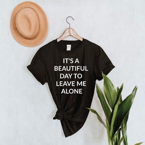 It&#39;s a Beautiful Day To Leave Me Alone, T Shirts for Women, T Shirts for Teens, Funny TShirt, Funny T Shirts,Gift for Best Friend, Introvert
