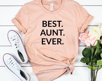 Best Aunt Ever, Aunt TShirt, Aunt Shirt, Aunt Gift, Aunt T Shirt, Gift for Aunt, World's Best Aunt, Favorite Aunt, Bella Canvas, Auntie Gift