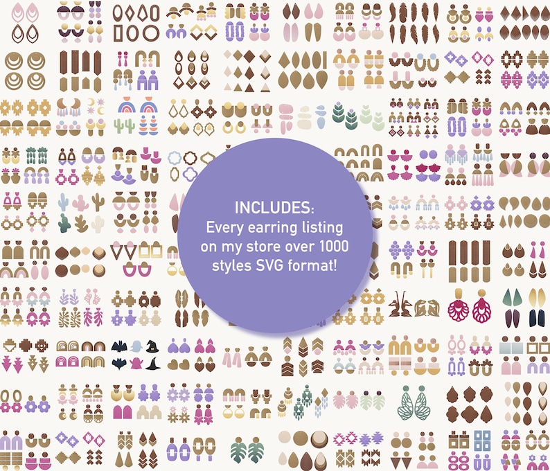 May include: A large collection of over 1000 earring designs in SVG format. The earrings are in a variety of colors and styles, including geometric, floral, and abstract. The text "INCLUDES: Every earring listing on my store over 1000 styles SVG format!" is in a purple circle in the center of the image.