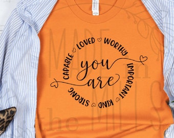 You Are loved, important, Kind, Worthy, Capable, Strong | Be you | Everyday | T-shirt