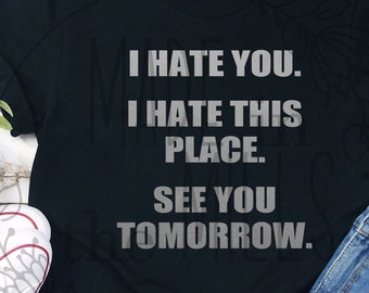 I hate you. I Hate this place. I'll See you Tomorrow | Workout | T-shirt