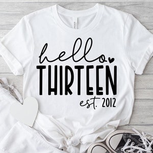 Hello Thirteen SVG, PNG, 13th Birthday Svg, Birthday Girl Svg, 13th Birthday Shirt Svg, Est 2011 Svg, Official Teenager Svg, Thirteen Svg