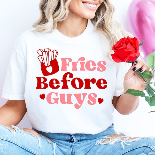 Fries Before Guys SVG,Valentine SVG,Funny Valentine SVG,Love Svg,Valentine Shirt Svg,Svg file for Cricut