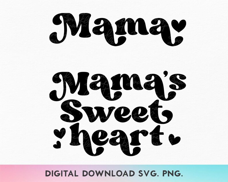 May include: Black and white retro-style text graphic that reads "Mama" and "Mama's Sweetheart" with hearts.