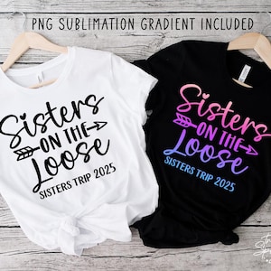 Sisters On The Loose 2025 SVG, Sisters Weekend Getaway Svg, Girls Trip Shirt Svg, Girls Trip 2025 Svg, Sibling Trip Svg, Sisters Trip Svg