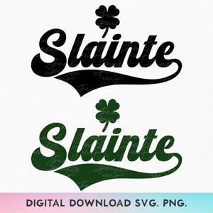 May include: Black and green digital download SVG and PNG files of the Irish phrase "Slainte" with a shamrock.