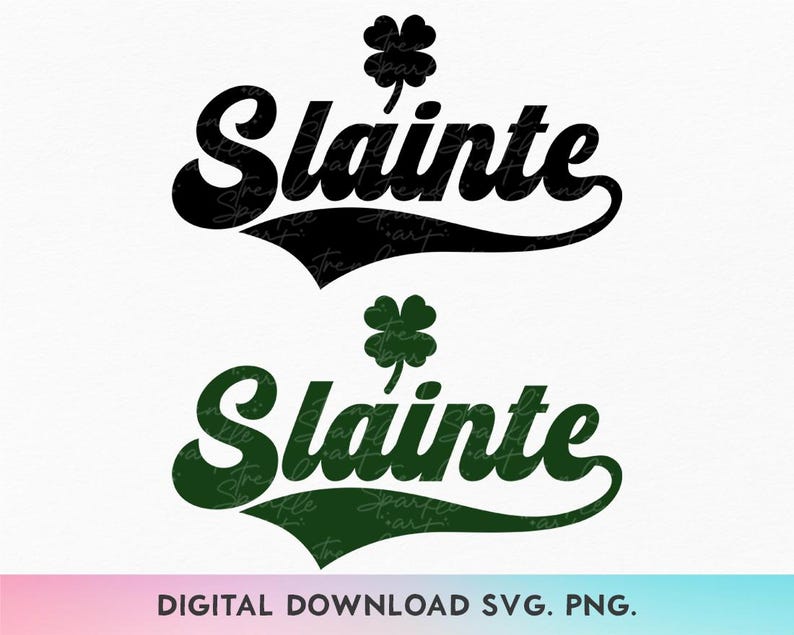 May include: Black and green digital download SVG and PNG files of the Irish phrase "Slainte" with a shamrock.