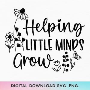 Aider les petits esprits à grandir SVG, PNG enseignant, enseignant vie Svg, fleurs sauvages Svg, enseignant cadeau Svg, appréciation enseignant Svg, enseignant chemise Svg