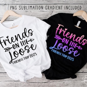 Friends On The Loose SVG, Friends Trip 2025 Svg, Girls Weekend Getaway Svg, Girls Trip 2025 Svg, Besties Trip Svg, Matching Trip Shirts Svg