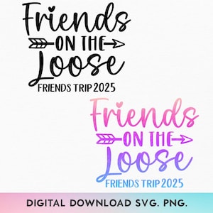 Vrienden op de losse SVG, vrienden reis 2025 Svg, meisjes weekendje weg Svg, meisjes reis 2025 Svg, Besties reis Svg, bijpassende reis Shirts Svg