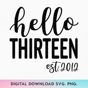 Hello Thirteen SVG, PNG, 13. Geburtstags-Svg, Geburtstagskind-Svg, 13. Geburtstags-Shirt-Svg, Est 2012-Svg, offizieller Teenager-Svg, Dreizehns-Svg