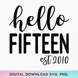 Bonjour quinze ans SVG, PNG, 15e anniversaire Svg, 15 Svg, 15e anniversaire chemise Svg, Est 2010 Svg, tournant 15 Svg, quinzième anniversaire Svg