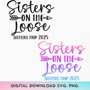 Hermanas sueltas 2025 SVG, Escapada de fin de semana de hermanas SVG, Camiseta de viaje de chicas SVG, Viaje de chicas 2025 SVG, Viaje de hermanas SVG, Viaje de hermanas SVG