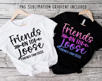 Friends On The Loose SVG, Friends Trip 2026 Svg, Girls Weekend Getaway Svg, Girls Trip 2026 Svg, Besties Trip Svg, Matching Trip Shirts Svg