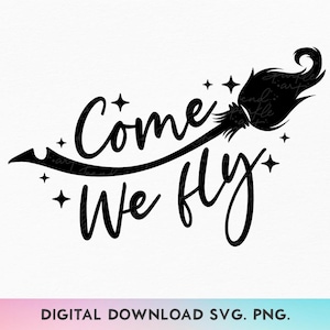 Come We Fly Svg, Halloween Svg, Halloween Shirt Svg, Witch's Broom Svg, Witch Sisters Svg, Hocus Pocus Svg, Witch Vibes Svg