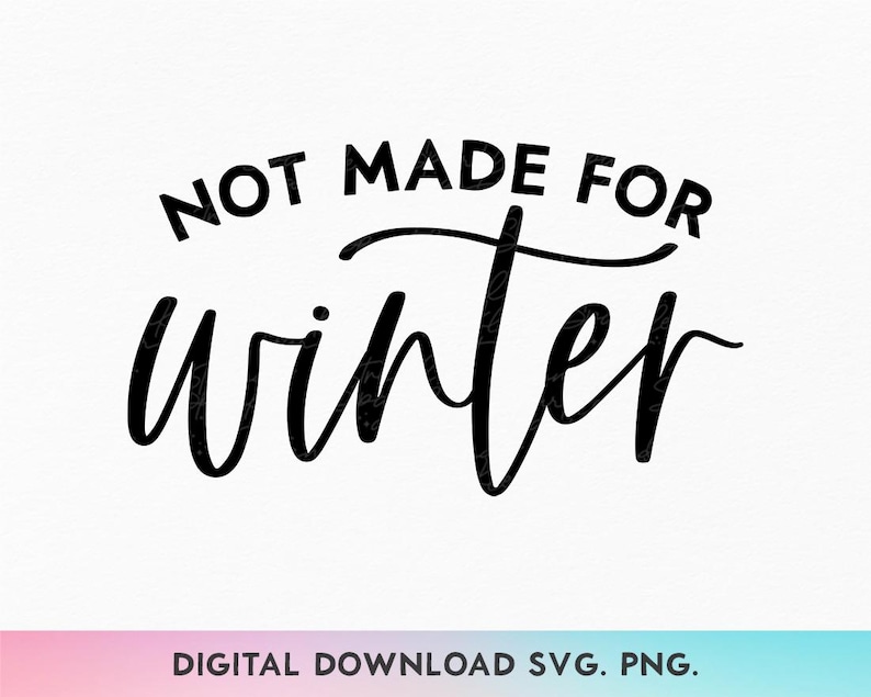 May include: Black and white text graphic that reads "Not Made For Winter".