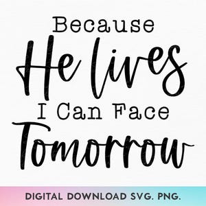 Perché Lui vive, posso affrontare il domani in formato SVG, Lui vive in formato SVG, Pasqua in formato SVG, Colpo di scena Lui vive in formato SVG, Cristiano in formato SVG, Maglietta di Pasqua in formato SVG, Fede in formato SVG