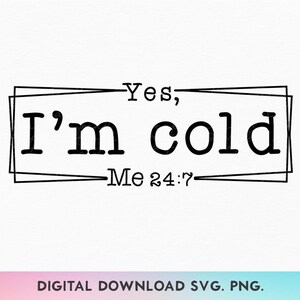 Ja, ich bin kalt SVG, Me 24 7 svg, Ich bin kalt immer svg, eiskalte Saison svg, lustiges Winter Shirt svg, immer kalt svg, Feiertags-Shirt svg
