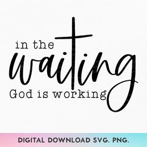 In The Waiting God Is Working SVG, christelijke PNG, God Svg, Jezus Svg, geloof citaat Svg, geen zorgen Svg, God Got Me Svg, christelijk shirt Svg
