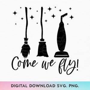 Come We Fly Svg, Halloween Witch Svg, Witch's Broom Svg, Witch Sisters Svg, Hocus Pocus Svg, Witch Vibes Svg, Spooky Season Svg