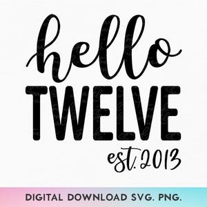 Hello Zwölf SVG, PNG, 12. Geburtstags-Svg, Geburtstagskind-Svg, 12. Geburtstags-Shirt-Svg, Est 2013-Svg, geboren im 2013-Svg, 12. Geburtstags-Mädchen-Svg