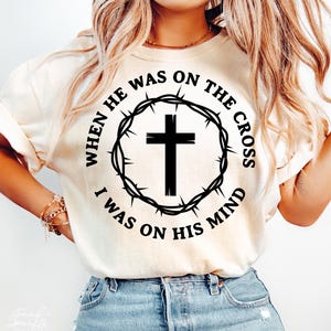 When He Was on the Cross I Was on His Mind Svg, Easter Svg, Christian Svg, He Is Risen Svg, Easter Shirt Svg, Resurrection Svg, Faith Svg