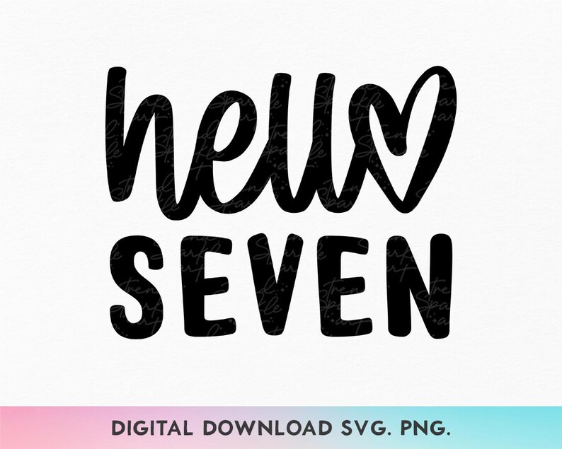Hello Seven Hello Seven SVG, PNG, 7th Birthday Svg, Seventh Birthday Svg, Birthday ...