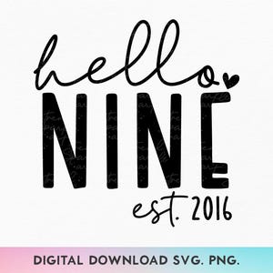 Hello Nine SVG, PNG, 9. Geburtstags-Svg, Geburtstags-Mädchen-Shirt-Svg, 9. Geburtstags-Shirt-Svg, Est 2016-Svg, neunter Geburtstags-Svg, Made In 2016-Svg