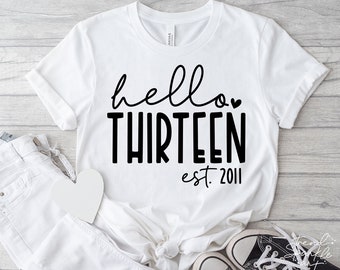 Hello Thirtheen SVG, PNG, 13th Birthday Svg, Birthday Girl Svg, 13th Birthday Shirt Svg, Est 2011 Svg, Official Teenager Svg, Thirtheen Svg