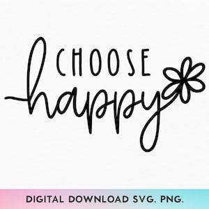 Kies Happy SVG, Happy Daisy PNG, inspirerende vreugde Svg, positieve offerte Svg, kies Joy SVG, geluk Shirt Design Svg