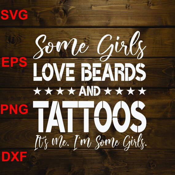 Some Girls Love Beards And Tattoos It S Me I M Some Etsy
