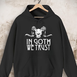 In Goth We Trust Gothic Hoodie, Goat Skull printed on Black Jumper