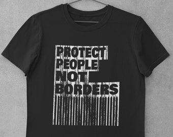 Refugees Human Rights Shirt, Activist Shirt, Protect People Not Borders, Anti Racist Shirt, Leftist Political Art, Protest Slogan TShirt