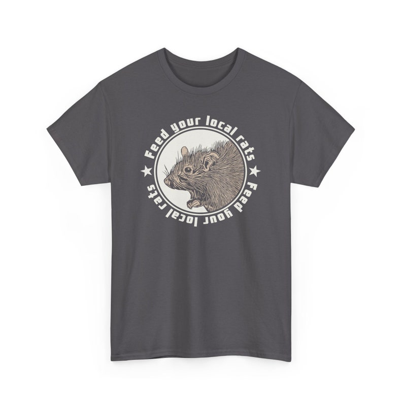 May include: A dark gray t-shirt with a white circle graphic featuring a rat and the text "Feed your local rats Feed your local cats".